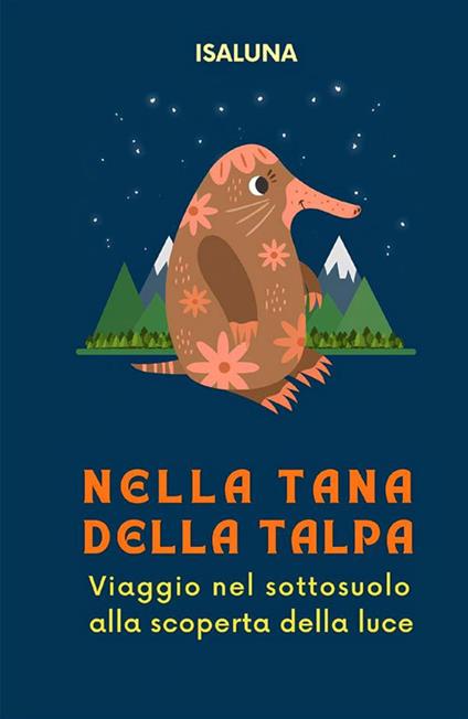 Nella tana della talpa. Viaggio nel sottosuolo alla scoperta della luce - Isaluna - copertina