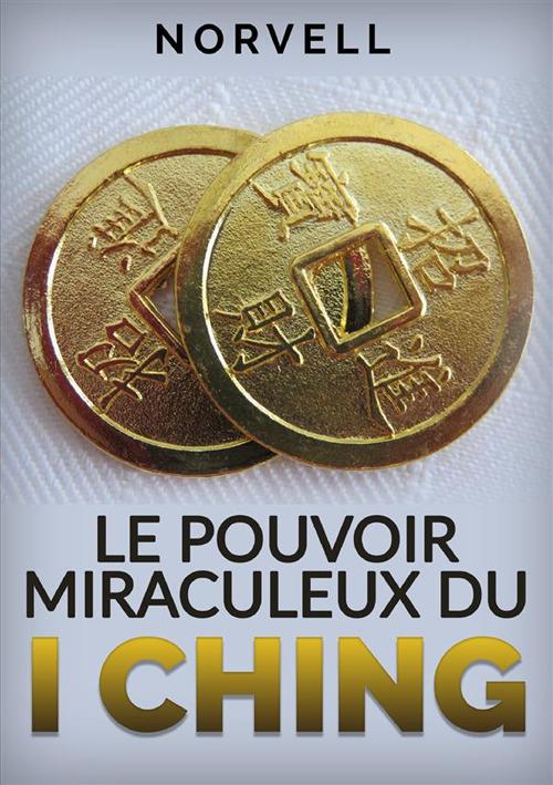 Le pouvoir miraculeux du I Ching - Norvell - copertina