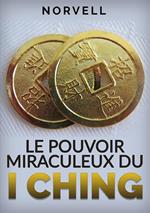 Le pouvoir miraculeux du I Ching