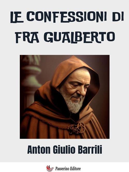 Le confessioni di fra' Gualberto. Storia del secolo XIV - Anton Giulio Barrili - ebook