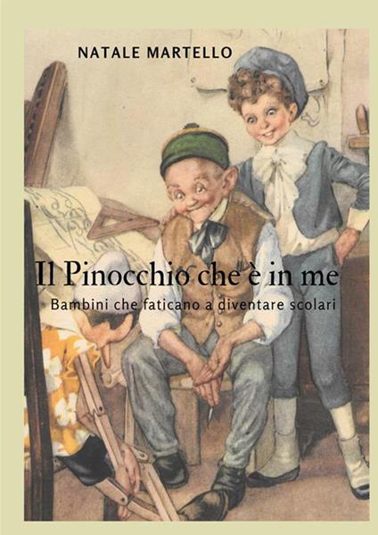 Il Pinocchio che è in me. Bambini che faticano a diventare scolari - Natale Martello - copertina