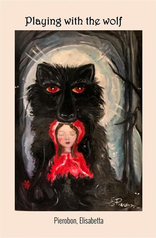 Playing with the wolf-Giocando con il lupo. Ediz. bilingue - Elisabetta Pierobon - copertina
