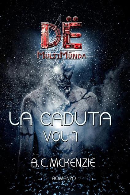 La caduta. Dë multimünda. Vol. 1 - A.C. Mckenzie - copertina