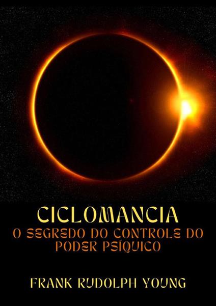 Ciclomancia. O segredo do controle do poder psíquico - Frank Rudolph Young - copertina