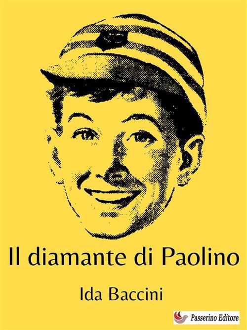 Il diamante di Paolino. Storiella misteriosa - Ida Baccini - ebook