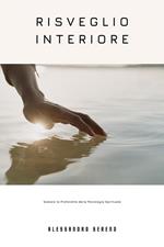 Risveglio interiore. Svelare le profondità della psicologia spirituale esplorare il viaggio della mente verso l'illuminazione spirituale e la trasformazione