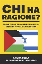 Chi ha ragione? Breve guida per capire i punti di vista di Israele e Palestina