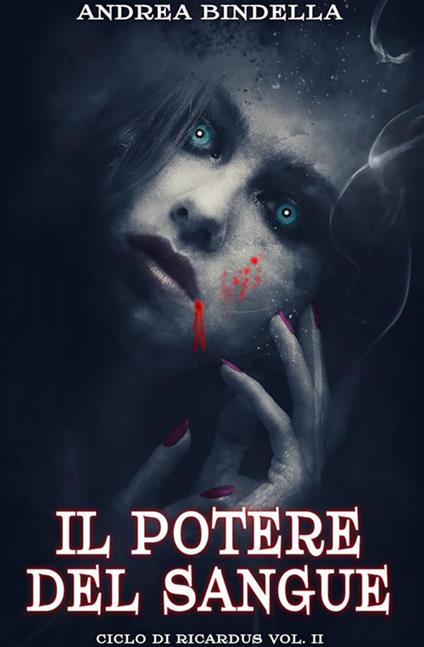 Il potere del sangue. Ciclo di Ricardus. Vol. 2 - Andrea Bindella - copertina