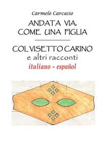 Andata via, come una figlia. Col visetto carino e altri racconti