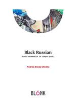 Black Russian. Studio drammatico in cinque quadri. Ediz. illustrata