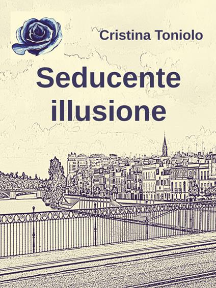 Seducente illusione - Cristina Toniolo - ebook