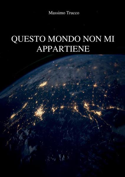 Questo mondo non mi appartiene - Massimo Trucco - copertina