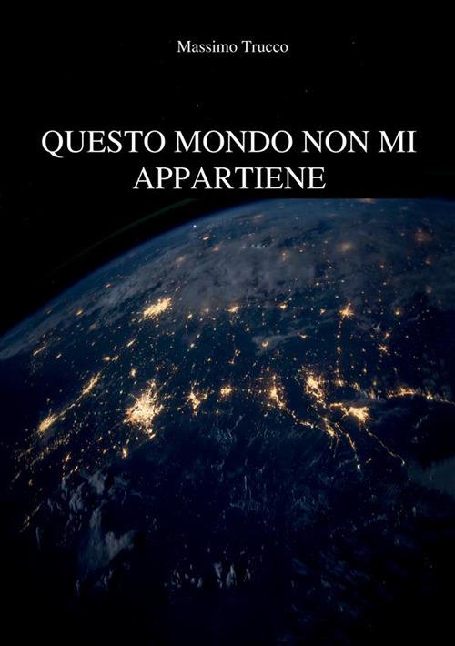 Questo mondo non mi appartiene - Massimo Trucco - copertina