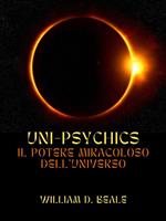 Uni-psychics. Il potere miracoloso dell'universo