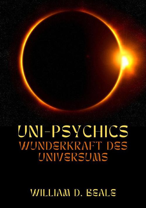 Uni-psychics. Wunderkraft des Universums - William D. Beale - copertina