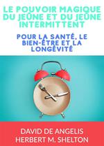 Le pouvoir magique du Jeûne et du jeûne intermittent. Pour la santé, le bien-être et la longévité