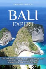 Bali expert. Trasferirsi, vivere e investire a Bali. Tutte le risposte da avere prima di fare le domande. Nuova ediz.