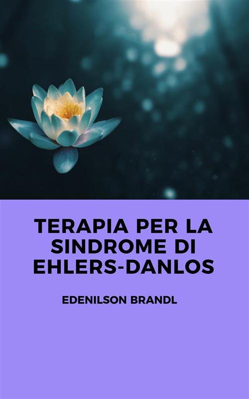 Terapia per la Sindrome di Ehlers-Danlos - Edenilson Brandl - ebook