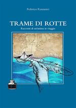 Trame di rotte. Racconti di un'anima in viaggio