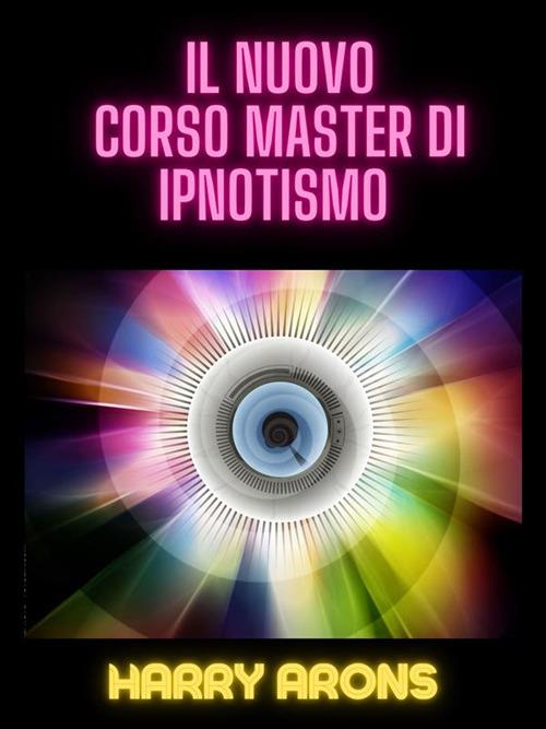 Il nuovo corso master di ipnotismo - Harry Arons,David De Angelis - ebook