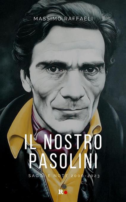 Il nostro Pasolini. Saggi e note 2006-2023 - Massimo Raffaeli - ebook