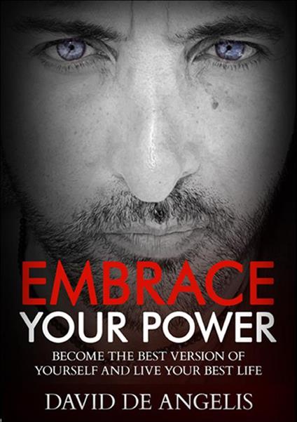 Embrace your power. Become the best version of yourself and live your best life - David De Angelis - copertina