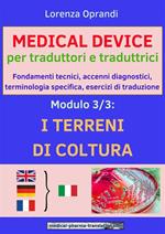 MEDICAL DEVICE per traduttori e traduttrici. Modulo 3: i TERRENI di COLTURA. Fondamenti tecnici, accenni diagnostici,terminologia specifica, esercizi di traduzione