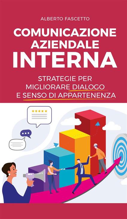 Comunicazione aziendale interna. Strategie per migliorare dialogo e senso di appartenenza - Alberto Fascetto - ebook