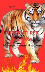 Vincenti per natura. 50 punti chiave per il successo