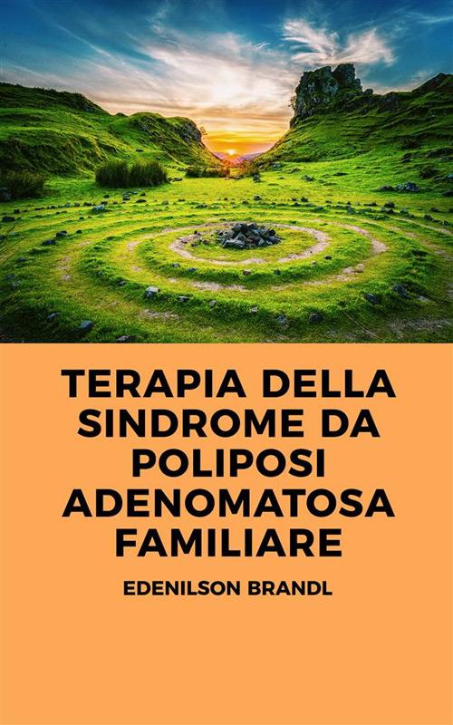 Terapia della sindrome da Poliposi Adenomatosa Familiare - Edenilson Brandl - ebook
