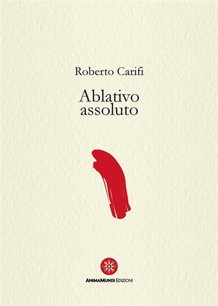 Ablativo assoluto - Roberto Carifi,Domenico Pelini - ebook
