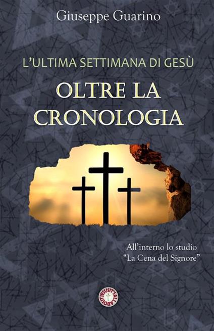L'ultima settimana di Gesù: oltre la cronologia - Giuseppe Guarino - copertina