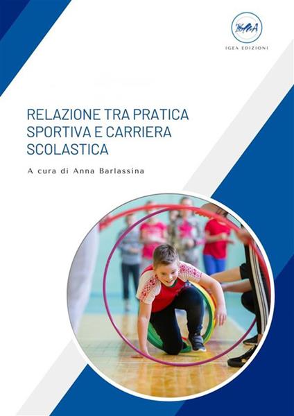Relazione tra pratica sportiva e carriera scolastica - Anna Barlassina - ebook