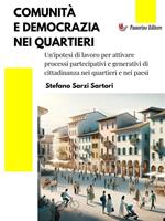 Comunità e democrazia nei quartieri. Un'ipotesi di lavoro per attivare processi partecipativi e generativi di cittadinanza nei quartieri e nei paesi