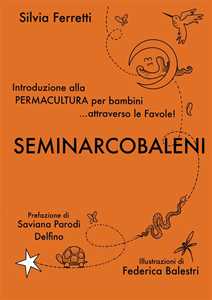 SeminArcobaleni. Introduzione alla permacultura per bambini... attraverso le favole. Ediz. a caratteri grandi