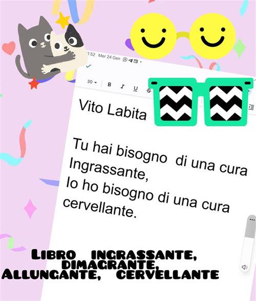 Tu hai bisogno di una cura Ingrassante, Io ho bisogno di una cura cervellante - labita vito - ebook