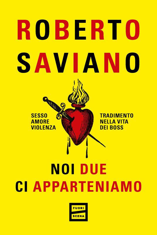 Noi due ci apparteniamo. Sesso, amore, violenza, tradimento nella vita dei boss - Roberto Saviano - copertina