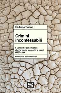 Libro Crimini inconfessabili. Il ventennio dell'Antistato che ha voluto e coperto le stragi (1973-1993) Giuliano Turone