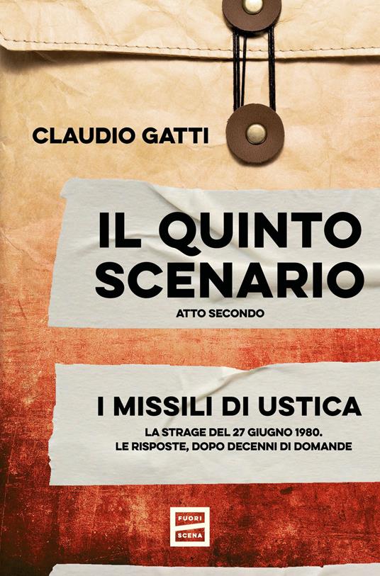 Il quinto scenario. Atto secondo. I missili di Ustica. La strage del 27 giugno 1980. Le risposte, dopo decenni di domande - Claudio Gatti - copertina