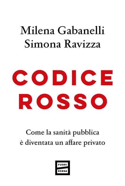 Codice rosso. Come la sanità pubblica è diventata un affare privato - Milena Gabanelli,Simona Ravizza - ebook