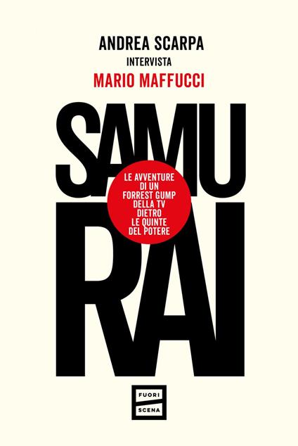 Samurai. Le avventure di un Forrest Gump della tv dietro le quinte del potere - Mario Maffucci,Andrea Scarpa - ebook
