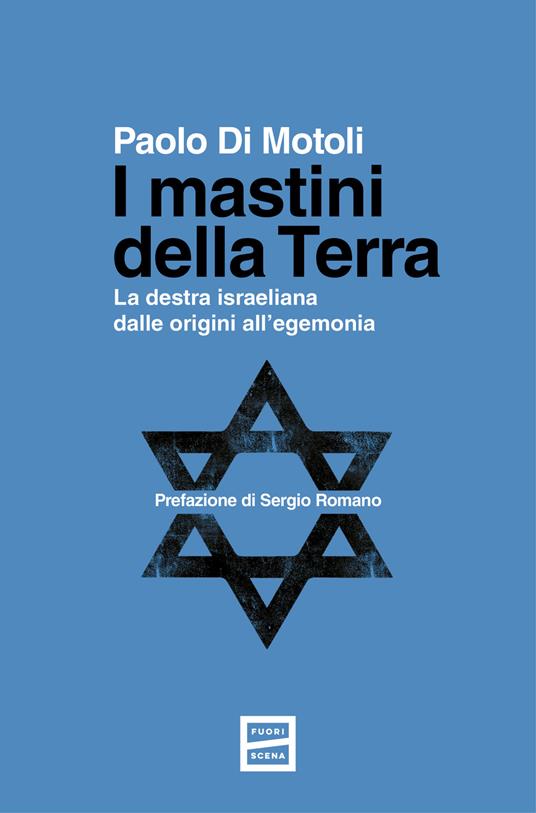 I mastini della Terra. La destra israeliana dalle origini all'egemonia - Paolo Di Motoli - copertina