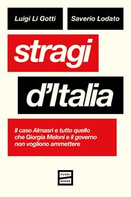 Stragi d'Italia. Il caso Almasri e tutto quello che Giorgia Meloni e il governo non vogliono ammettere