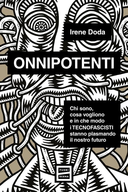 Onnipotenti. Chi sono, cosa vogliono e in che modo i tecnofascisti stanno plasmando il nostro futuro - Irene Doda - copertina