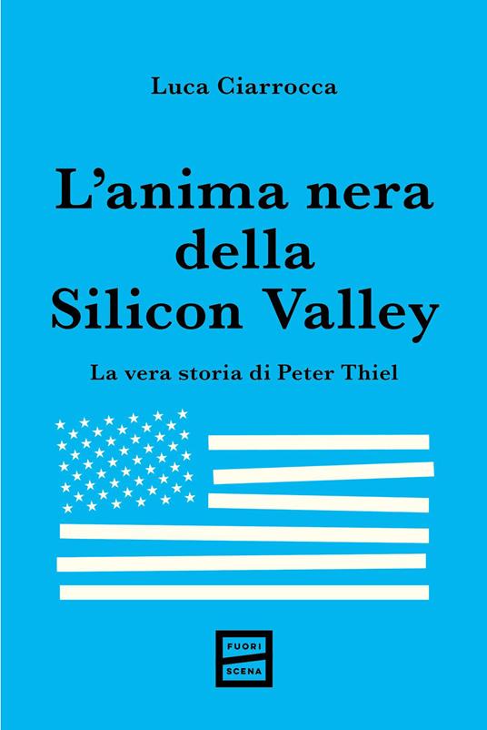 L'anima nera della Silicon Valley. La vera storia di Peter Thiel - Luca Ciarrocca - copertina