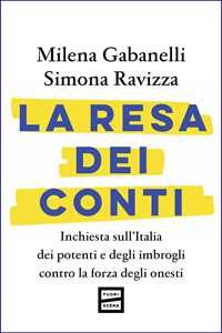 Libro La resa dei conti. Inchiesta sull'Italia dei potenti e degli imbrogli contro la forza degli onesti Milena Gabanelli Simona Ravizza