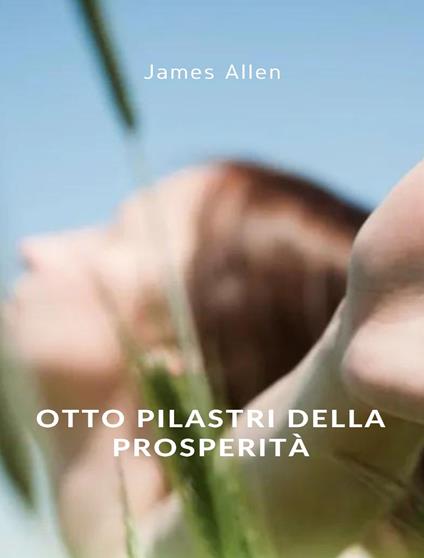 Otto pilastri della prosperità - James Allen - ebook