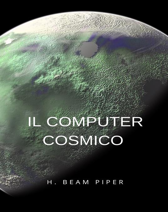 Il computer cosmico - Henry Beam Piper - ebook