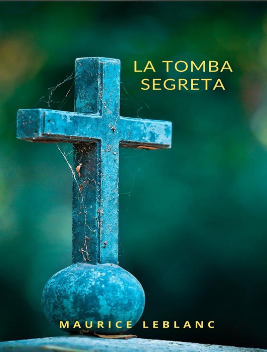 La tomba segreta - Maurice Leblanc - ebook
