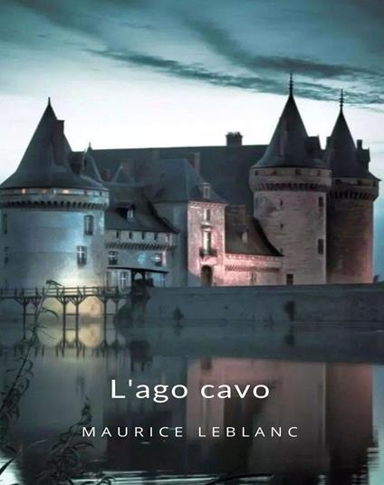 L' ago cavo - Maurice Leblanc - ebook